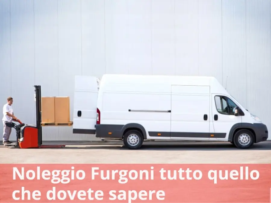 Noleggio furgoni: tutto quello che dovete sapere